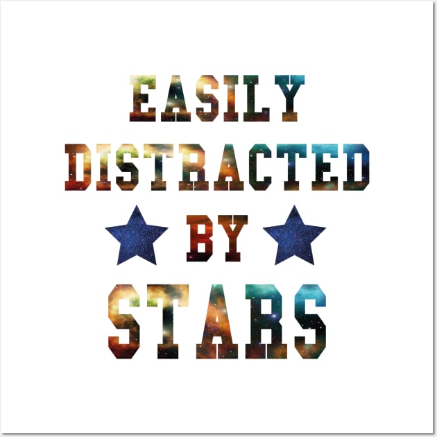 Easily Distracted By Stars - The Perfect Cute Gift for Astronomy and Space Lovers Wall Art by Daily Design
